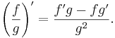 {\left(\frac fg\right)}' = \frac{f'g - fg'}{g^2}.