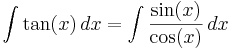 \int \tan (x) \,dx = \int {\sin (x) \over \cos (x)} \,dx