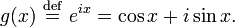 g(x) \ \stackrel{\mathrm{def}}{=}\  e^{ix} = \cos x + i \sin x. \ 