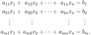 \begin{alignat}{7}
a_{11} x_1 &&\; + \;&& a_{12} x_2 &&\; + \cdots + \;&& a_{1n} x_n &&\; = \;&&& b_1      \\
a_{21} x_1 &&\; + \;&& a_{22} x_2 &&\; + \cdots + \;&& a_{2n} x_n &&\; = \;&&& b_2      \\
\vdots\;\;\; &&     && \vdots\;\;\; &&              && \vdots\;\;\; &&     &&& \;\vdots \\
a_{m1} x_1 &&\; + \;&& a_{m2} x_2 &&\; + \cdots + \;&& a_{mn} x_n &&\; = \;&&& b_m.      \\
\end{alignat}