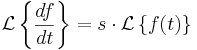 \mathcal{L}\left\{\frac{df}{dt}\right\} = s\cdot\mathcal{L} \left\{ f(t) \right\}