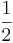  \frac{1}{2} 