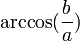 \arccos(\frac{b}{a})\,\!