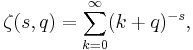 \zeta(s,q) = \sum_{k=0}^\infty (k+q)^{-s},\!