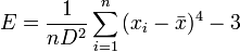  E = {1 \over n D^2} \sum_{i=1}^n{ (x_i - \bar{x})^4} - 3 