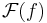 \mathcal{F}(f)