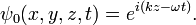 \psi_0(x,y,z,t) = e^{i(kz - \omega t)}.