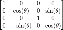  \left[ \begin{matrix} 1 & 0             & 0 & 0            \\
                                0 & \cos(\theta)  & 0 & \sin(\theta) \\
                                0 & 0             & 1 & 0            \\
                                0 & -\sin(\theta) & 0 & \cos(\theta) \end{matrix} \right] 