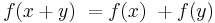 f(x + y)\ = f(x)\ + f(y)\,