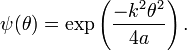 \psi(\theta) = \exp\left(\frac{-k^2\theta^2}{4a}\right).