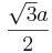 \frac{{\sqrt 3} a}{2}