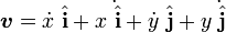 \boldsymbol{ v} = \dot x \ \hat {\mathbf{ i}} + x \dot{\ \hat {\mathbf{ i}}} + \dot y  \ \hat {\mathbf{ j}} + y \dot{ \ \hat {\mathbf{ j}}}