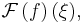 \mathcal{F}\left(f\right)(\xi),