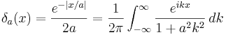 \delta_a(x)=\frac{e^{-|x/a|}}{2a}
=\frac{1}{2\pi}\int_{-\infty}^{\infty}\frac{e^{ikx}}{1+a^2k^2}\,dk