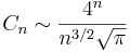 C_n \sim \frac{4^n}{n^{3/2}\sqrt{\pi}}