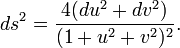  ds^2 = {4(du^2 + dv^2)\over (1+u^2+v^2)^2}.