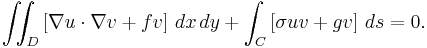  \iint_D \left[ \nabla u \cdot \nabla v + f v \right] \, dx\, dy + \int_C \left[ \sigma u v + g v \right] \, ds =0. \,