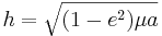 h = \sqrt{(1-e^2)\mu a}