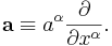 \mathbf{a} \equiv a^\alpha \frac{\partial}{\partial x^\alpha}.