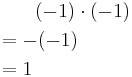 
\begin{align}
& {} \qquad (-1)\cdot (-1) \\
& {} = -(-1) \\
& {}  = 1
\end{align}
