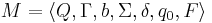 M= \langle Q, \Gamma, b, \Sigma, \delta, q_0, F \rangle