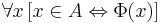 \forall x\,[x \in A \Leftrightarrow \Phi(x)]\,\!