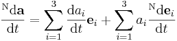 \frac{{}^\mathrm{N}\mathrm d\mathbf{a}}{\mathrm d t} = \sum_{i=1}^{3}\frac{\mathrm d a_i}{\mathrm d t}\mathbf{e}_i + \sum_{i=1}^{3}a_i\frac{{}^\mathrm{N}\mathrm d \mathbf{e}_i}{\mathrm d t}