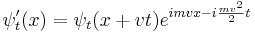 
\psi'_t(x) = \psi_t(x + vt) e^{ i mv x - i {mv^2\over 2}t}
\,