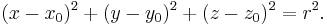 \, (x - x_0 )^2 + (y - y_0 )^2 + ( z -  z_0 )^2 =  r^2.