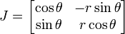 J = \begin{bmatrix}\cos\theta & -r\sin\theta \\ \sin\theta & r\cos\theta\end{bmatrix}