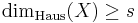  \operatorname{dim}_{\mathrm{Haus}}(X) \geq s