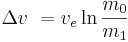 \Delta v\ = v_e \ln \frac {m_0} {m_1}