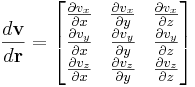 \frac{d\mathbf{v}}{d\mathbf{r}} = \begin{bmatrix}
\frac{\partial v_x}{\partial x} & \frac{\partial v_x}{\partial y} & \frac{\partial v_x}{\partial z}\\
\frac{\partial v_y}{\partial x} & \frac{\partial v_y}{\partial y} & \frac{\partial v_y}{\partial z}\\
\frac{\partial v_z}{\partial x} & \frac{\partial v_z}{\partial y}&\frac{\partial v_z}{\partial z}
\end{bmatrix}
