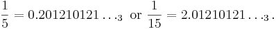 \frac{1}{5}=0.201210121\dots_3\mbox{ or }\frac{1}{15}=2.01210121\dots_3.