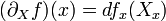 (\partial_X f) (x) = df_x(X_x)