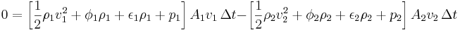 0 = \left[\frac{1}{2} \rho_1 v_1^2+ \phi_1 \rho_1 + \epsilon_1 \rho_1  + p_1 \right] A_1 v_1 \, \Delta t  - \left[ \frac{1}{2} \rho_2 v_2^2 + \phi_2\rho_2 + \epsilon_2 \rho_2  + p_2 \right] A_2 v_2 \, \Delta t