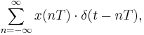 \sum_{n=-\infty}^{\infty} x(nT)\cdot \delta(t - nT),