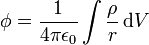 
\phi = \frac{1}{4 \pi \epsilon_0}
\int \frac{\rho}{r}\, \mathrm{d}V
