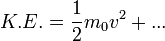 K.E. = \frac{1}{2}m_0 v^2 + ... 