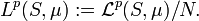 L^p(S, \mu)�:= \mathcal{L}^p(S, \mu) / N .