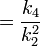 = \frac{k_4}{k_{2}^2}\!