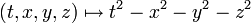  (t,x,y,z) \mapsto t^2-x^2-y^2-z^2