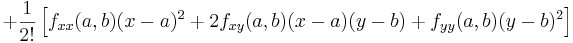 + \frac{1}{2!}\left[ f_{xx}(a,b)(x-a)^2 + 2f_{xy}(a,b)(x-a)(y-b) + f_{yy}(a,b)(y-b)^2 \right]\!