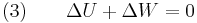  \text{(3)} \qquad \Delta U + \Delta W = 0 