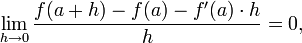 \lim_{h\to 0}{f(a+h)-f(a) - f'(a)\cdot h\over h} = 0,