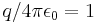 q/4\pi\epsilon_0=1