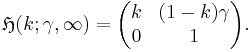 \mathfrak{H}(k; \gamma, \infty) =
\begin{pmatrix}
 k & (1 - k) \gamma \\
 0 &  1
\end{pmatrix}.