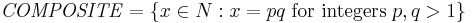 \mathit{COMPOSITE} = \{x\in N:x=pq \;\text{for integers}\; p, q > 1 \}