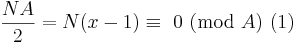  \!\ {NA \over 2} = N(x-1) \equiv\ 0\ (\mbox{mod}\ A)\            (1)