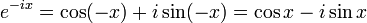 e^{-ix} = \cos(- x) + i \sin(- x)  = \cos x - i \sin x \;